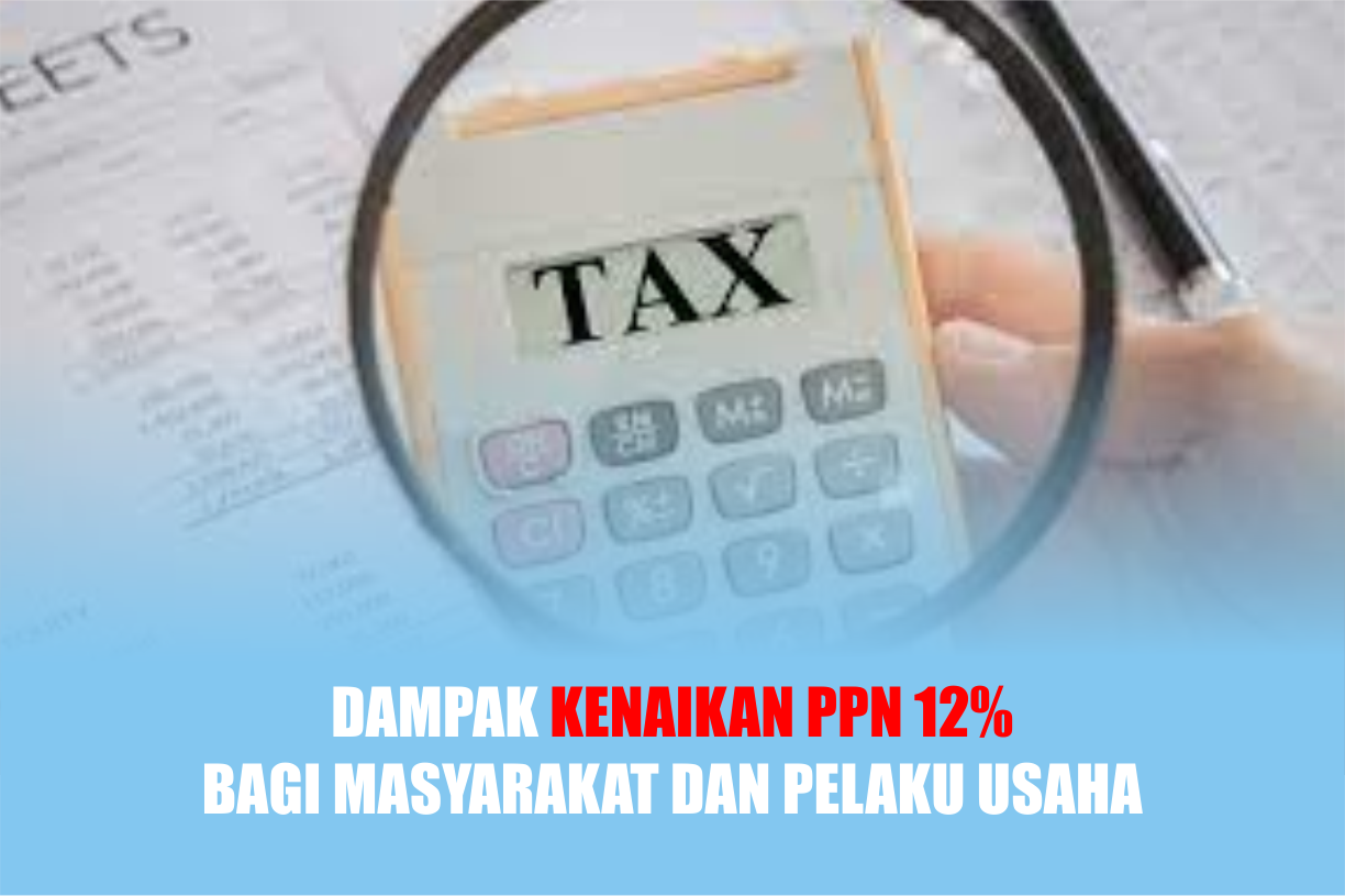 Dampak Kenaikan PPN 12%, Bagi Masyarakat dan Pelaku Usaha