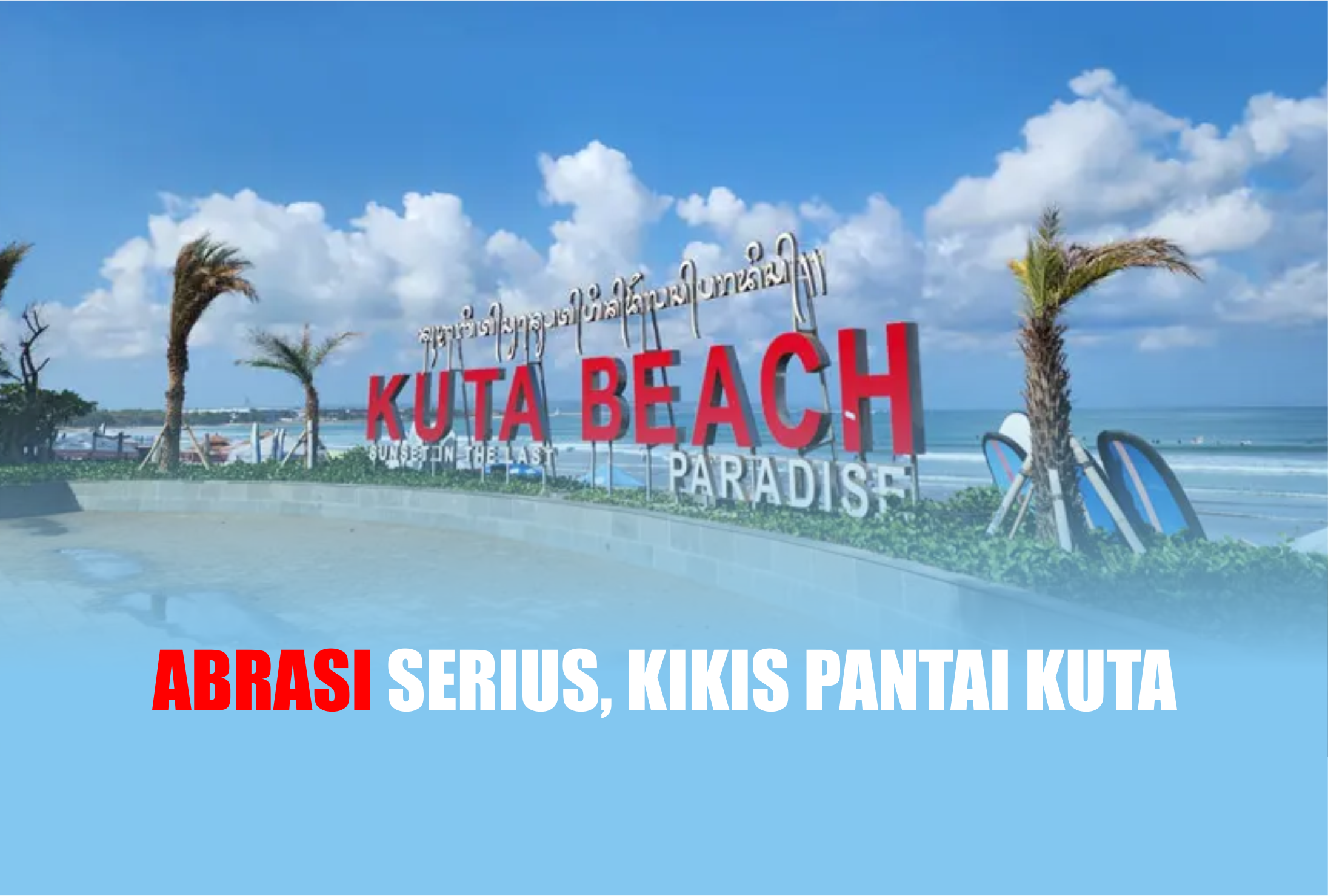 Pantai Kuta Tidak Memiliki Bibir Pantai, Abrasi Serius Kikis Puluhan Meter Bibir Pantai