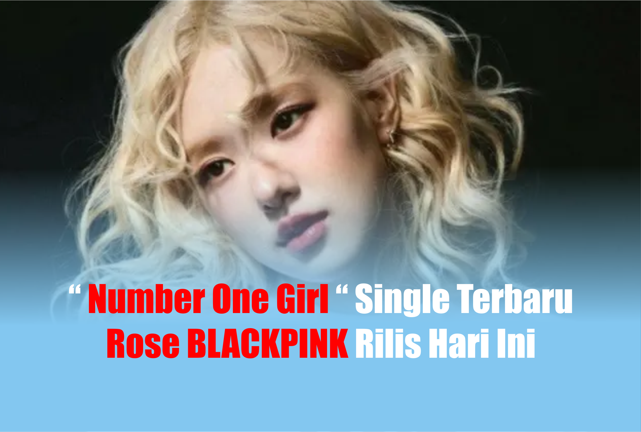 Rose BLACKPINK Rilis Single “Number One Girl” Hari Ini